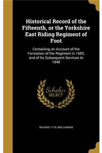Historical Record of the Fifteenth, or the Yorkshire East Riding Regiment of Foot