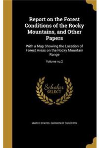 Report on the Forest Conditions of the Rocky Mountains, and Other Papers