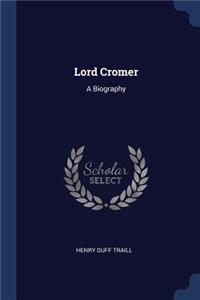 Lord Cromer: A Biography