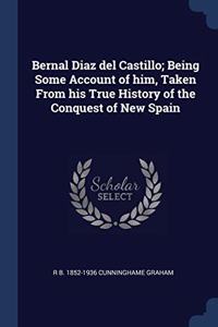 BERNAL DIAZ DEL CASTILLO; BEING SOME ACC