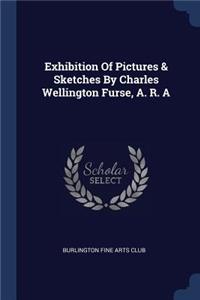 Exhibition Of Pictures & Sketches By Charles Wellington Furse, A. R. A