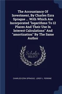 Accountancy Of Investment, By Charles Ezra Sprague ... With Which Are Incorporated 