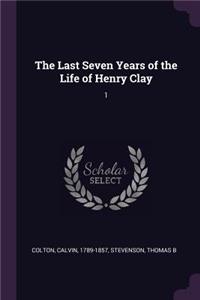 Last Seven Years of the Life of Henry Clay: 1