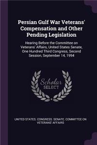 Persian Gulf War Veterans' Compensation and Other Pending Legislation