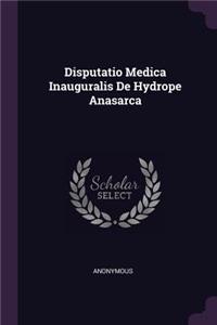 Disputatio Medica Inauguralis de Hydrope Anasarca