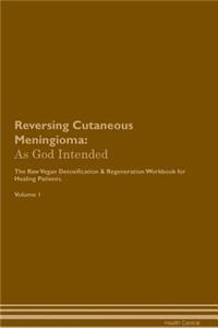 Reversing Cutaneous Meningioma: As God Intended the Raw Vegan Plant-Based Detoxification & Regeneration Workbook for Healing Patients. Volume 1