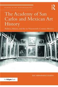 The Academy of San Carlos and Mexican Art History: Politics, History, and Art in Nineteenth-Century Mexico