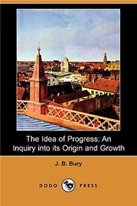 Idea of Progress: An Inquiry Into Its Origin and Growth (Dodo Press)