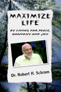 Maximize Life by Living for Peace, Harmony, and Joy