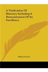 Vindication Of Masonry Including A Demonstration Of Its Excellency