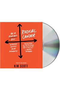 Radical Candor: Be a Kick-Ass Boss Without Losing Your Humanity