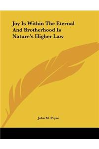 Joy Is Within the Eternal and Brotherhood Is Nature's Higher Law