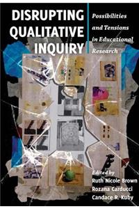 Disrupting Qualitative Inquiry