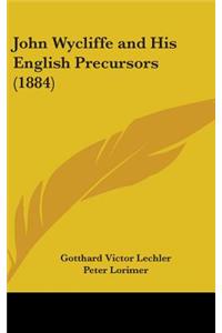 John Wycliffe and His English Precursors (1884)