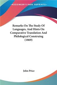 Remarks On The Study Of Languages, And Hints On Comparative Translation And Philological Construing (1869)