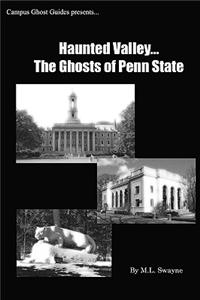 Haunted Valley... The Ghosts Of Penn State