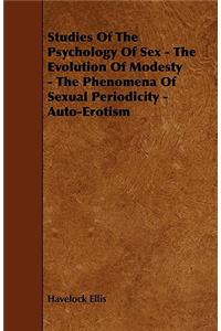 Studies of the Psychology of Sex - The Evolution of Modesty - The Phenomena of Sexual Periodicity - Auto-Erotism