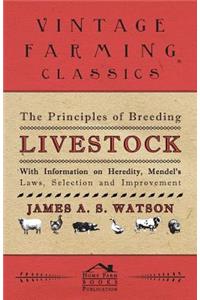 Principles of Breeding Livestock - With Information on Heredity, Mendel's Laws, Selection and Improvement