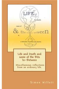 Life and Death and Some of the Bits In-Between