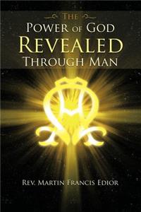 Power of God Revealed Through Man