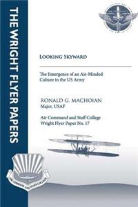 Looking Skyward - The Emergence of an Air-Minded Culture in the U.S. Army
