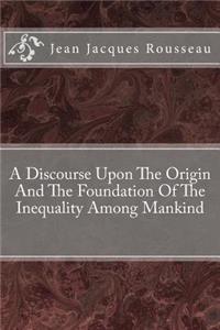 Discourse Upon The Origin And The Foundation Of The Inequality Among Mankind