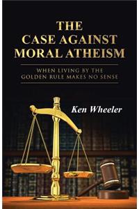 Case Against Moral Atheism