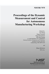 Proceedings of the Dynamic Measurement and Control for Autonomous Manufacturing Workshops