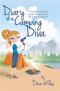 Diary of a Camping Diva: A practical, but fun guide for surviving the great outdoors