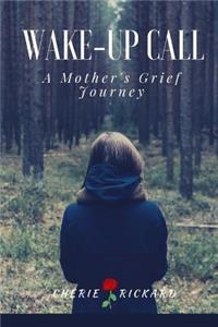 Wake-Up Call....A Mother's Grief Journey