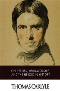 On Heroes, Hero-Worship, and The Heroic in History