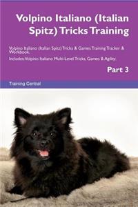 Volpino Italiano (Italian Spitz) Tricks Training Volpino Italiano (Italian Spitz) Tricks & Games Training Tracker & Workbook. Includes: Volpino Italiano Multi-Level Tricks, Games & Agility. Part 3