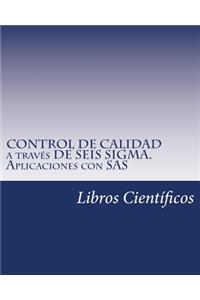 Control de Calidad a Traves de Seis SIGMA. Aplicaciones Con SAS