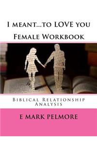 I meant to LOVE you - Female Workbook