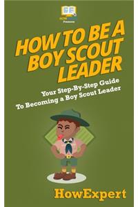 How To Be A Boy Scout Leader