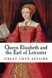 Queen Elizabeth and the Earl of Leicester