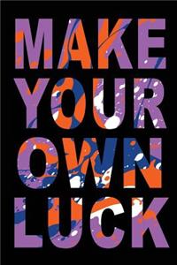 Make Your Own Luck