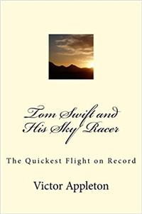 Tom Swift and His Sky Racer: The Quickest Flight on Record: Volume 9