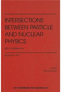 Interactions Between Particle and Nuclear Physics: 6th Conference, Big Sky, MT, May 1997