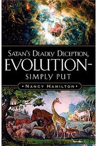 Satan's Deadly Deception, Evolution-Simply Put