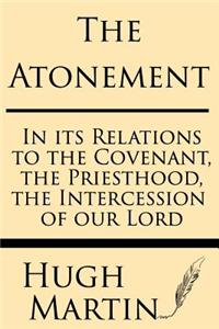 Atonement: In Its Relations to the Covenant, the Priesthood, the Intercession