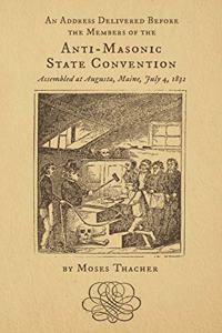 An Address Delivered Before the Members of the Anti-Masonic State Convention