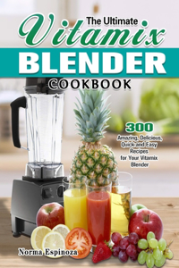 The Ultimate Vitamix Blender Cookbook