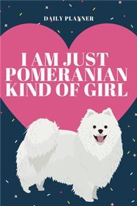 I Am Just a Pomeranian Kind of Girl - 14-Week Daily Planner - Pomeranian Calendar with Daily Agenda, Meal Planner and Water Intake Tracker