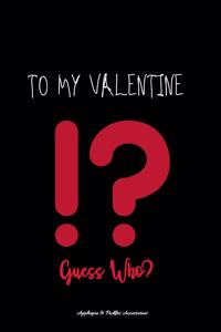 To My Valentine Guess Who?