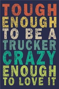 Tough Enough to Be a Trucker Crazy Enough to Love It