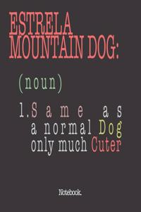 Estrela Mountain Dog (noun) 1. Same As A Normal Dog Only Much Cuter