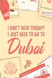 I Don't Need Therapy I Just Need To Go To Dubai