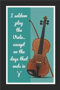 I Seldom Play The Viola.. Except On The Days That Ends In 'y'