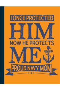 I Once Protected Him Now He Protects Me Proud Navy Mom